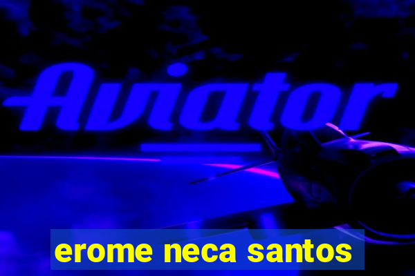 erome neca santos